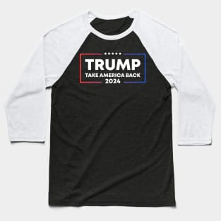 Trump Take America Back 2024 Baseball T-Shirt